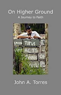 Cover artwork for On Higher Ground: A Journey to Faith by John A. Torres